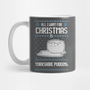 All I Want For Christmas Is Yorkshire Pudding - Ugly Xmas Sweater For Pudding Lover Mug